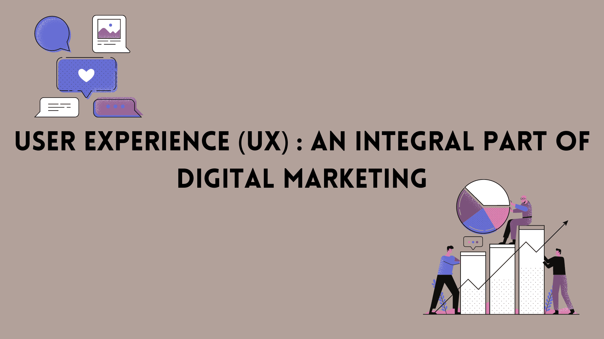 User Experience (UX) : An Integral part of Digital Marketing