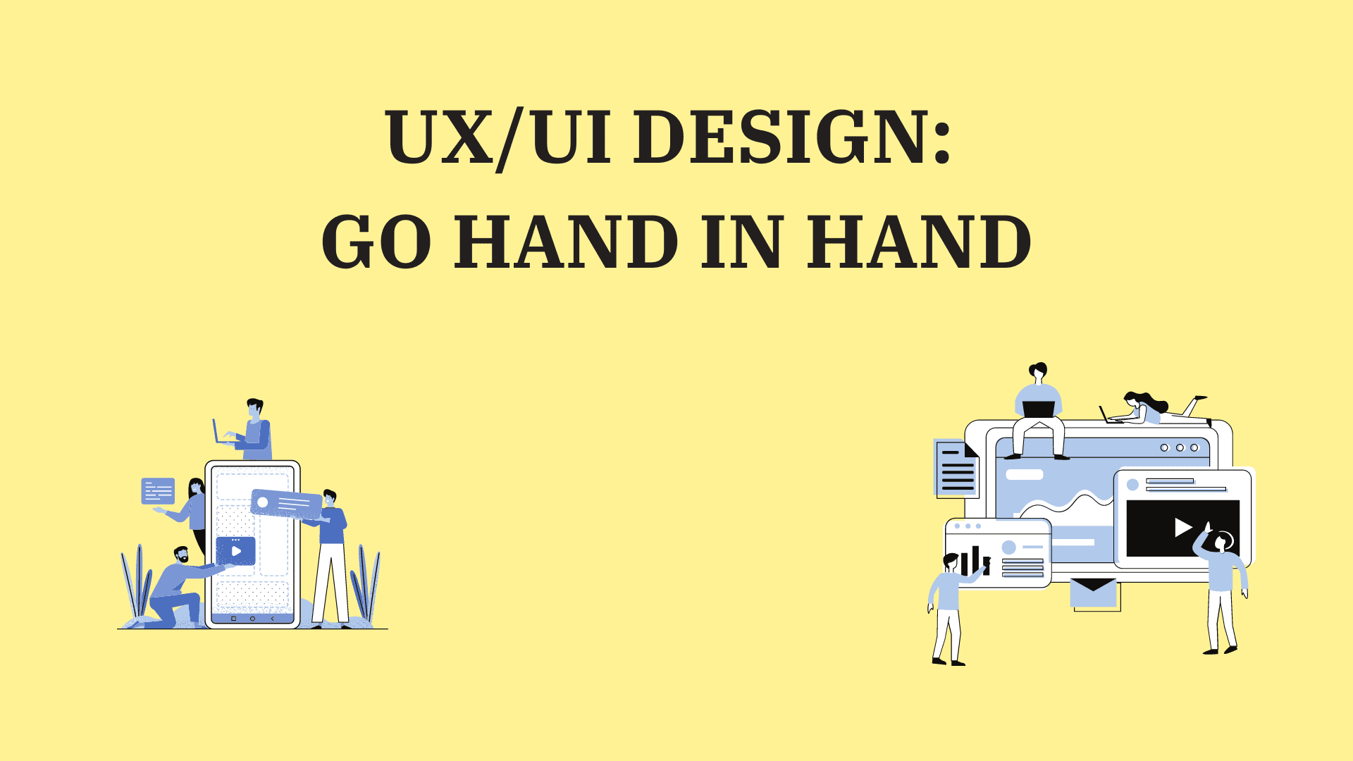 UX/UI Design: Go hand in hand